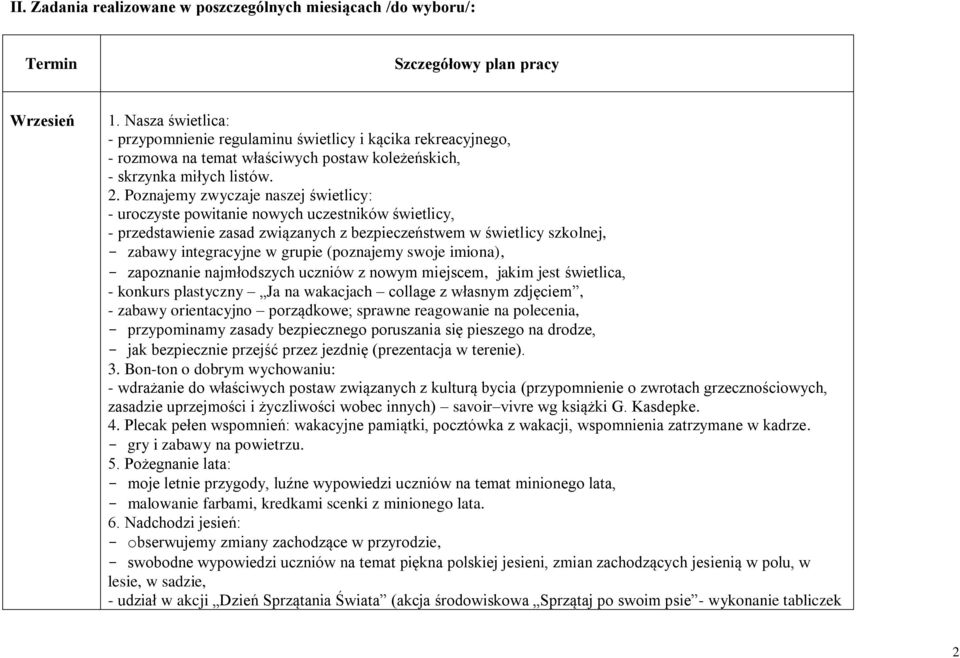 Poznajemy zwyczaje naszej świetlicy: - uroczyste powitanie nowych uczestników świetlicy, - przedstawienie zasad związanych z bezpieczeństwem w świetlicy szkolnej, - zabawy integracyjne w grupie