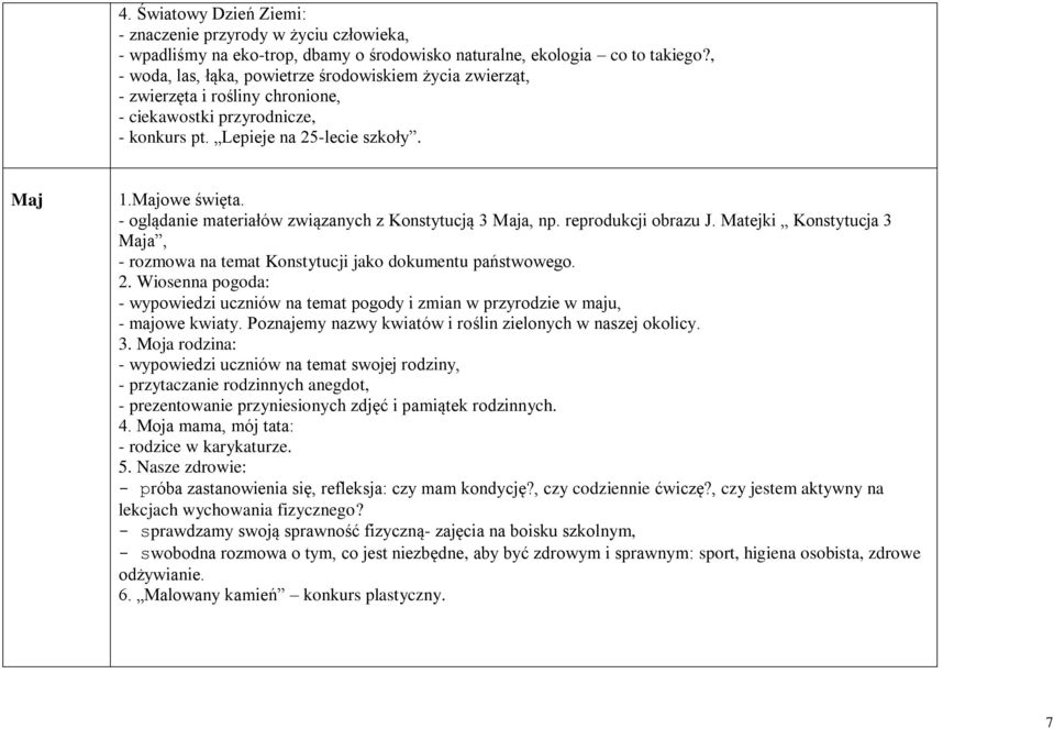 - oglądanie materiałów związanych z Konstytucją 3 Maja, np. reprodukcji obrazu J. Matejki Konstytucja 3 Maja, - rozmowa na temat Konstytucji jako dokumentu państwowego. 2.
