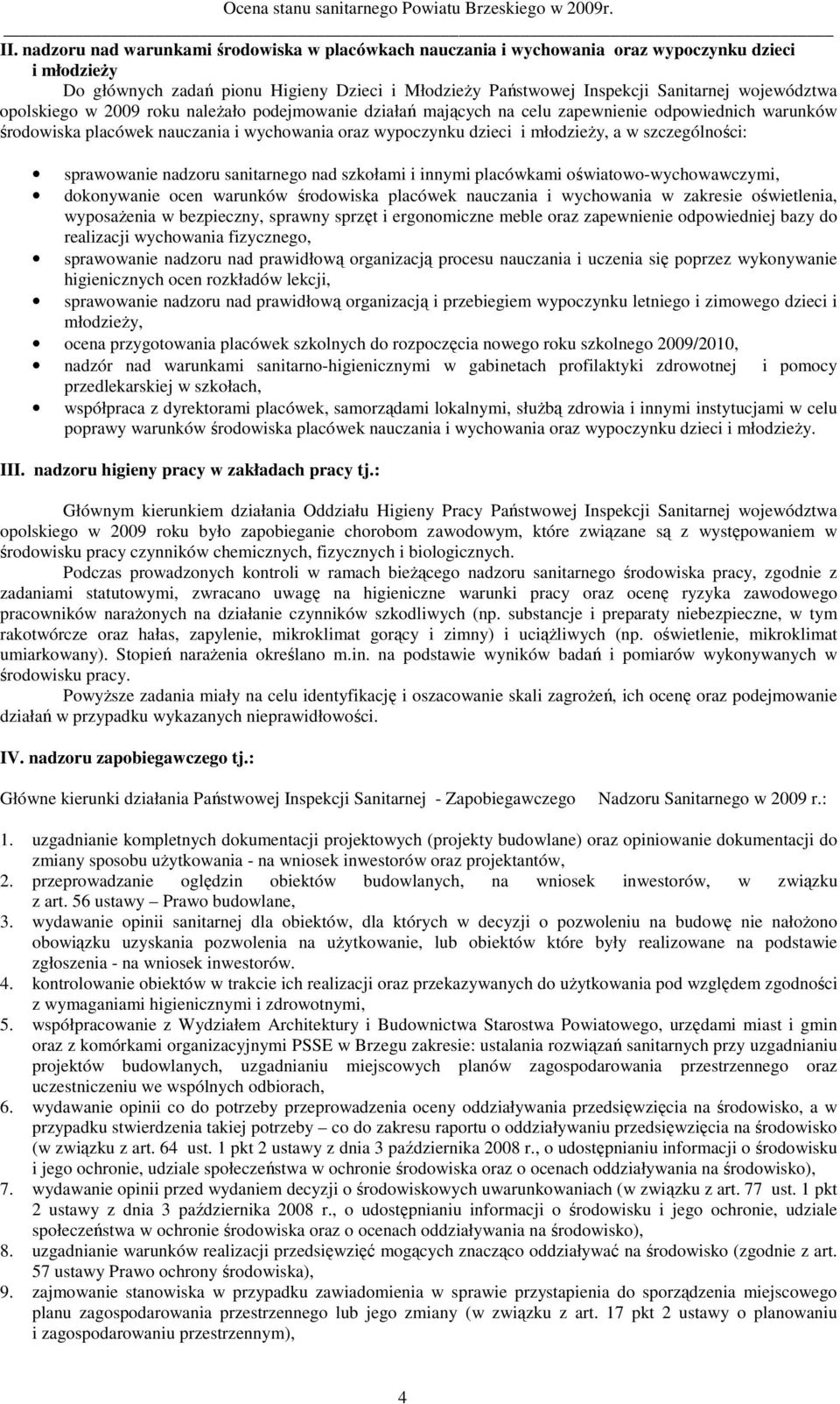 szczególności: sprawowanie nadzoru sanitarnego nad szkołami i innymi placówkami oświatowo-wychowawczymi, dokonywanie ocen warunków środowiska placówek nauczania i wychowania w zakresie oświetlenia,