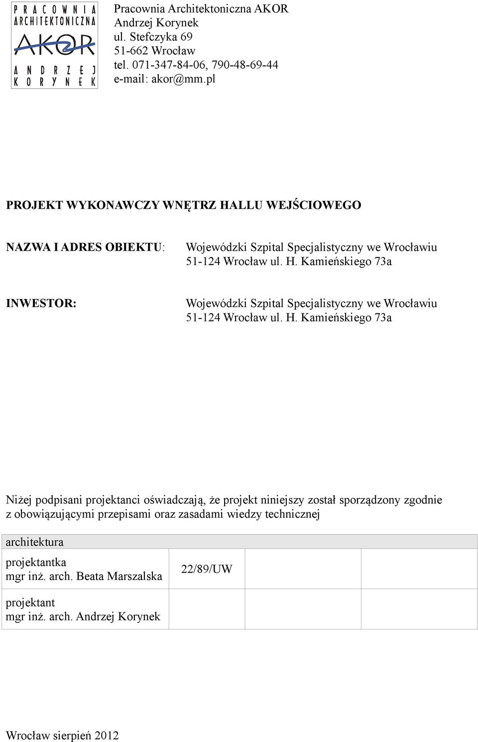H. Kamieńskiego 73a Niżej podpisani projektanci oświadczają, że projekt niniejszy został sporządzony zgodnie z obowiązującymi przepisami oraz zasadami wiedzy