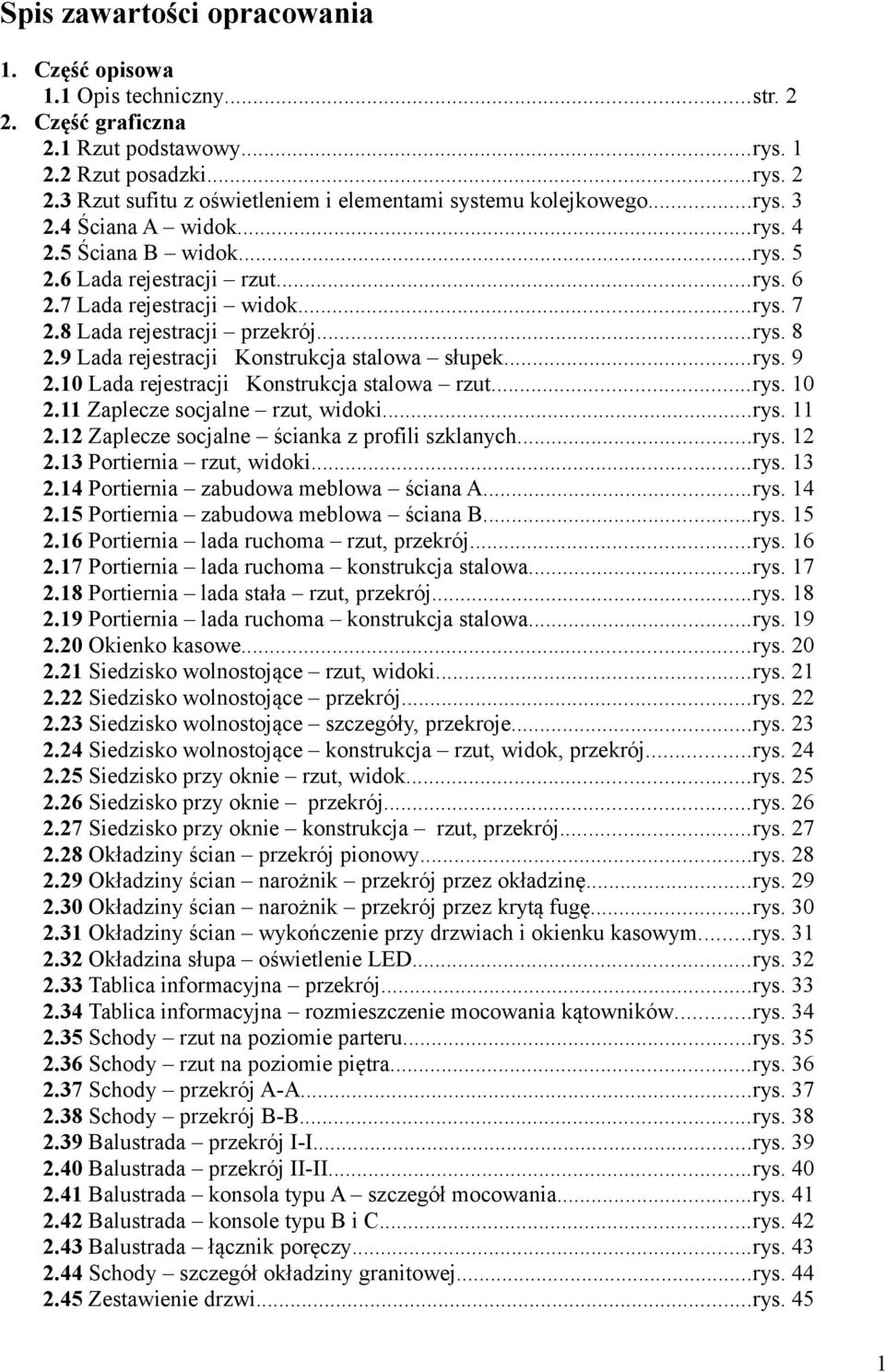 9 Lada rejestracji Konstrukcja stalowa słupek...rys. 9 2.10 Lada rejestracji Konstrukcja stalowa rzut...rys. 10 2.11 Zaplecze socjalne rzut, widoki...rys. 11 2.