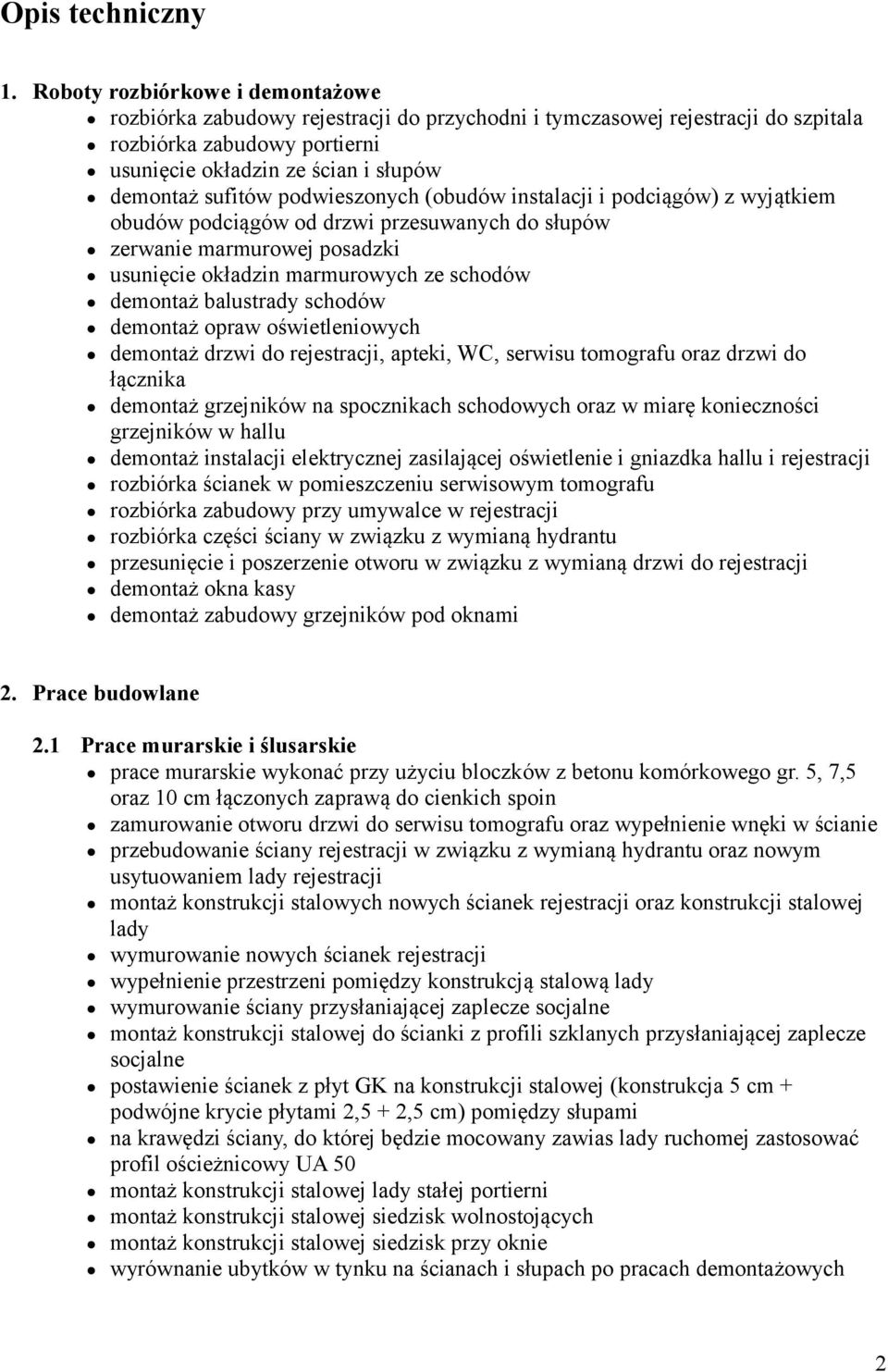 podwieszonych (obudów instalacji i podciągów) z wyjątkiem obudów podciągów od drzwi przesuwanych do słupów zerwanie marmurowej posadzki usunięcie okładzin marmurowych ze schodów demontaż balustrady