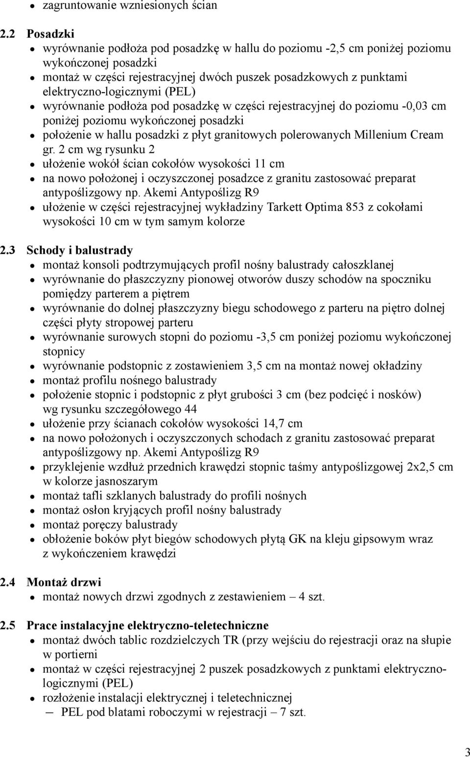 (PEL) wyrównanie podłoża pod posadzkę w części rejestracyjnej do poziomu -0,03 cm poniżej poziomu wykończonej posadzki położenie w hallu posadzki z płyt granitowych polerowanych Millenium Cream gr.