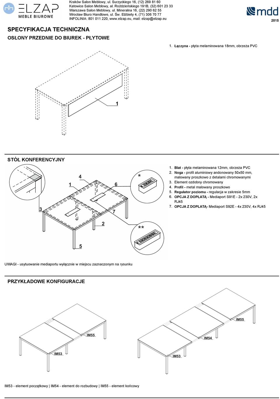 Profil - metal malowany proszkowo 5. Regulator poziomu - regulacja w zakresie 5mm 6. OPCJA Z DOPŁATĄ - Mediaport S91E - 2x 230V, 2x RJ45 7.