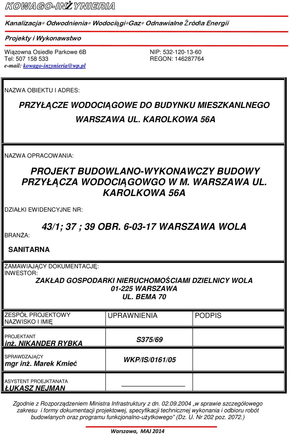 KAROLKOWA 56A NAZWA OPRACOWANIA: PROJEKT BUDOWLANO-WYKONAWCZY BUDOWY PRZYŁĄCZA WODOCIĄGOWGO W M. WARSZAWA UL. KAROLKOWA 56A DZIAŁKI EWIDENCYJNE NR: BRANŻA: 43/1; 37 ; 39 OBR.