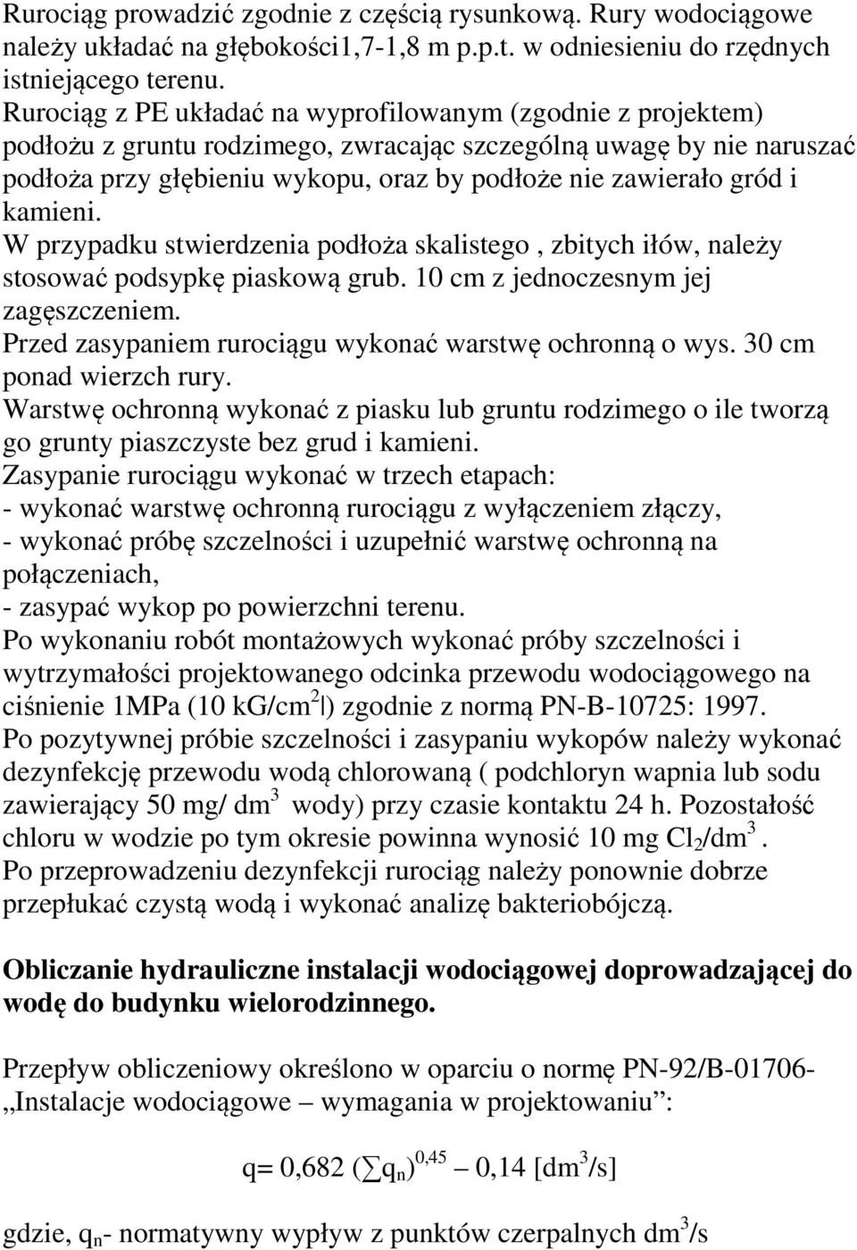 i kamieni. W przypadku stwierdzenia podłoża skalistego, zbitych iłów, należy stosować podsypkę piaskową grub. 10 cm z jednoczesnym jej zagęszczeniem.