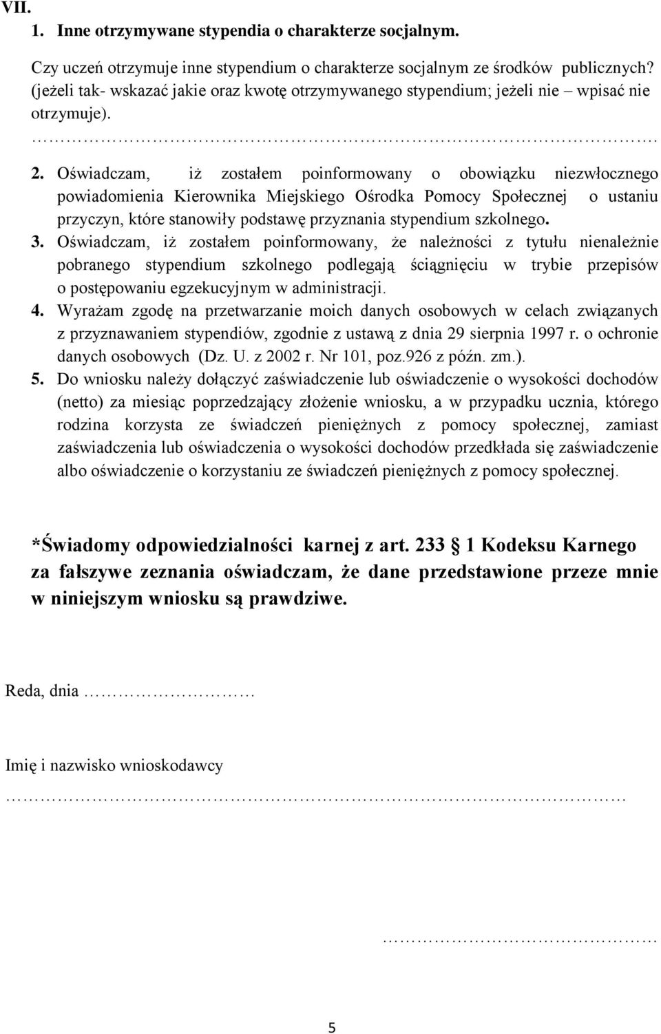 Oświadczam, iż zostałem poinformowany o obowiązku niezwłocznego powiadomienia Kierownika Miejskiego Ośrodka Pomocy Społecznej o ustaniu przyczyn, które stanowiły podstawę przyznania stypendium