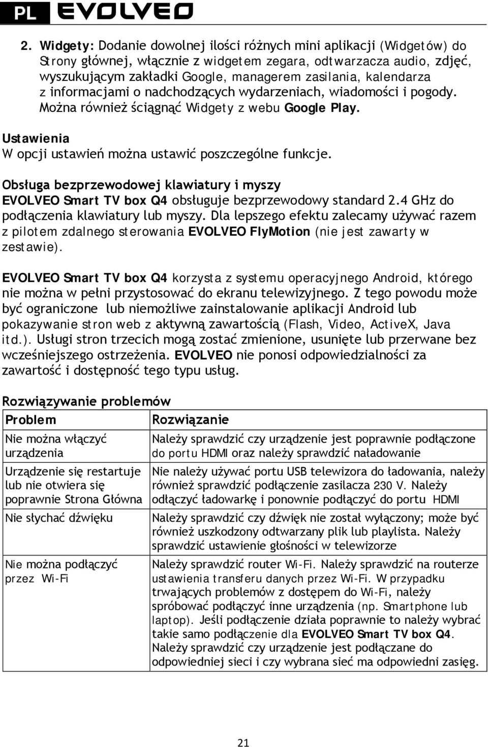 Obsługa bezprzewodowej klawiatury i myszy EVOLVEO Smart TV box Q4 obsługuje bezprzewodowy standard 2.4 GHz do podłączenia klawiatury lub myszy.