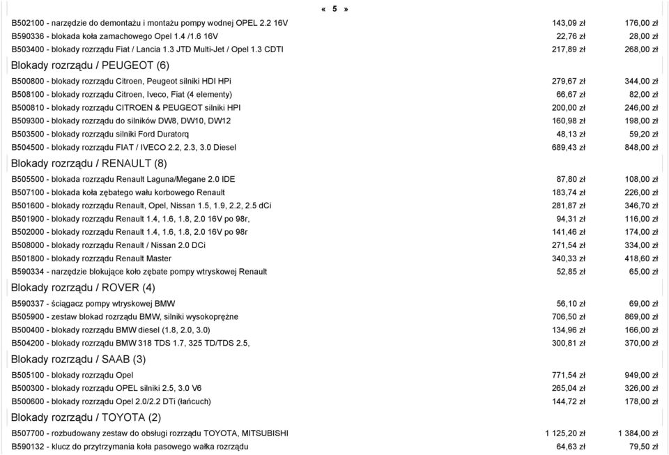 3 CDTI 217,89 zł 268,00 zł Blokady rozrządu / PEUGEOT (6) B500800 - blokady rozrządu Citroen, Peugeot silniki HDI HPi 279,67 zł 344,00 zł B500810 - blokady rozrządu CITROEN & PEUGEOT silniki HPI