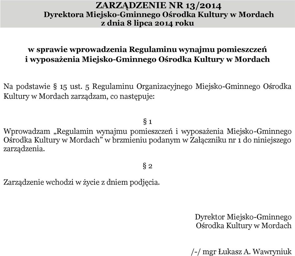 5 Regulaminu Organizacyjnego Miejsko-Gminnego Ośrodka Kultury w Mordach zarządzam, co następuje: 1 Wprowadzam Regulamin wynajmu pomieszczeń i wyposażenia