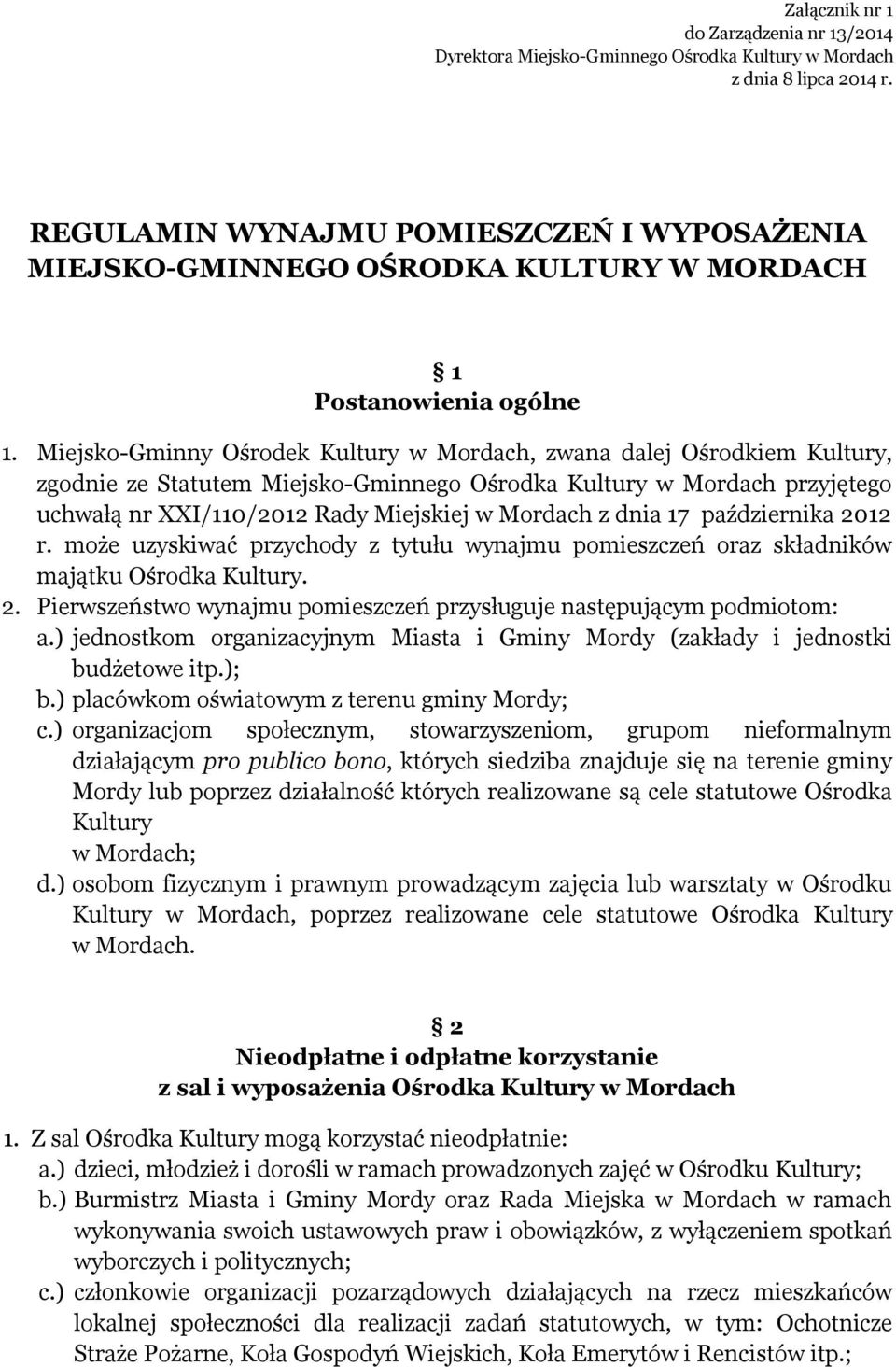 Miejsko-Gminny Ośrodek Kultury w Mordach, zwana dalej Ośrodkiem Kultury, zgodnie ze Statutem Miejsko-Gminnego Ośrodka Kultury w Mordach przyjętego uchwałą nr XXI/110/2012 Rady Miejskiej w Mordach z