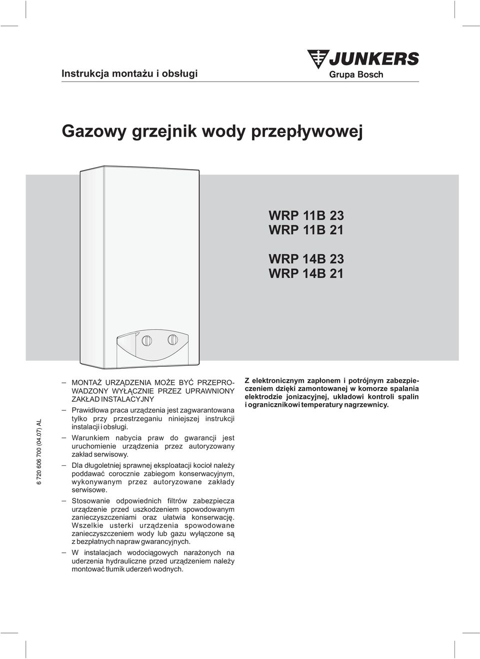 instalacji i obs³ugi. Warunkiem nabycia praw do gwarancji jest uruchomienie urz¹dzenia przez autoryzowany zak³ad serwisowy.