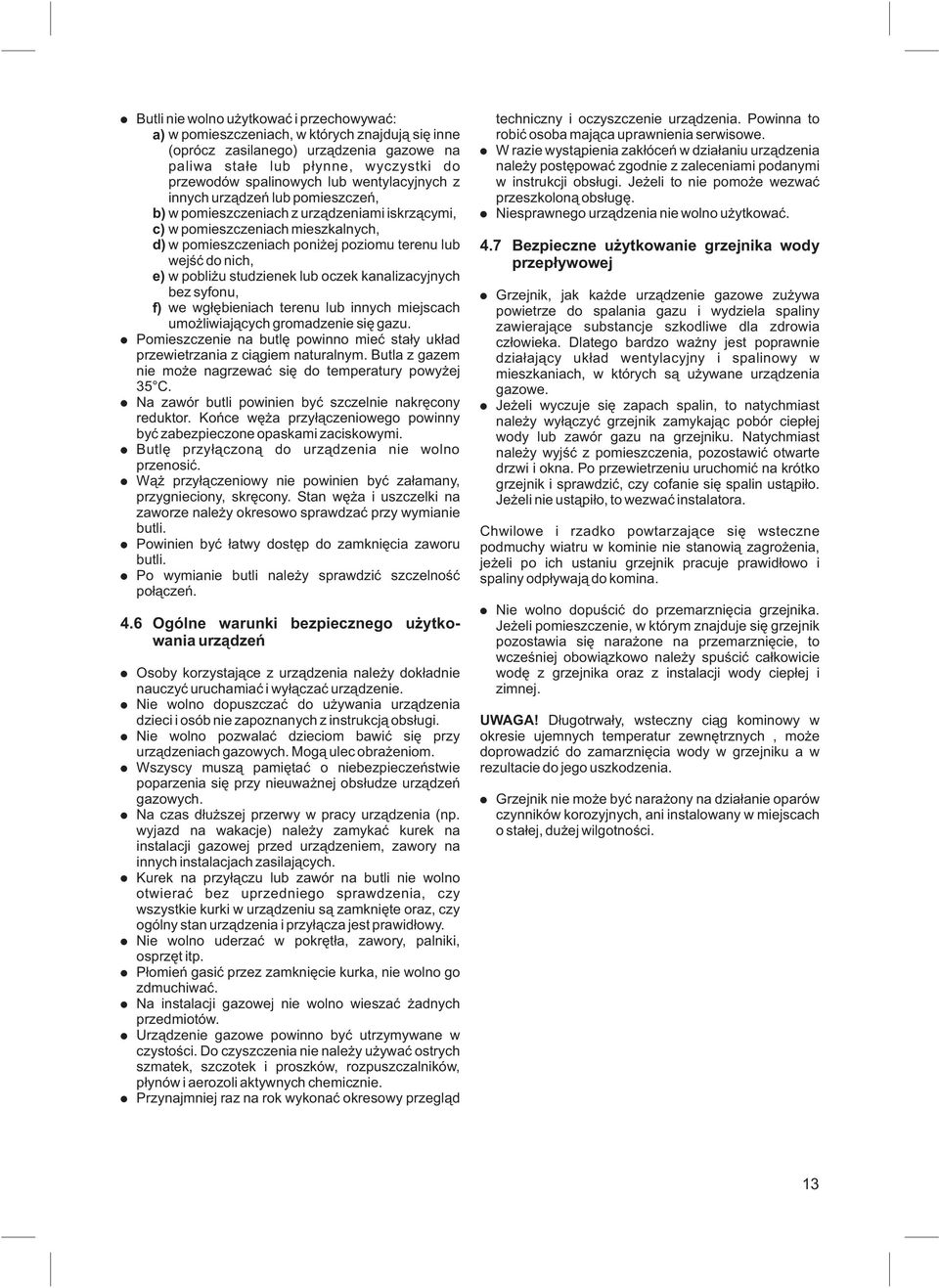 w pobli u studzienek lub oczek kanalizacyjnych bez syfonu, f) we wg³êbieniach terenu lub innych miejscach umo liwiaj¹cych gromadzenie siê gazu.