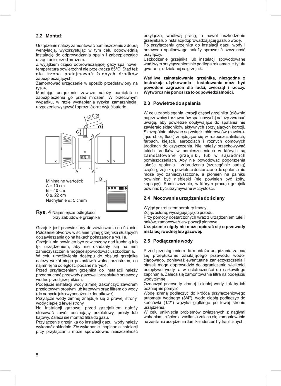 Zamontowaæ urz¹dzenie w sposób przedstawiony na rys. 4. Montuj¹c urz¹dzenie zawsze nale y pamiêtaæ o zabezpieczeniu go przed mrozem.
