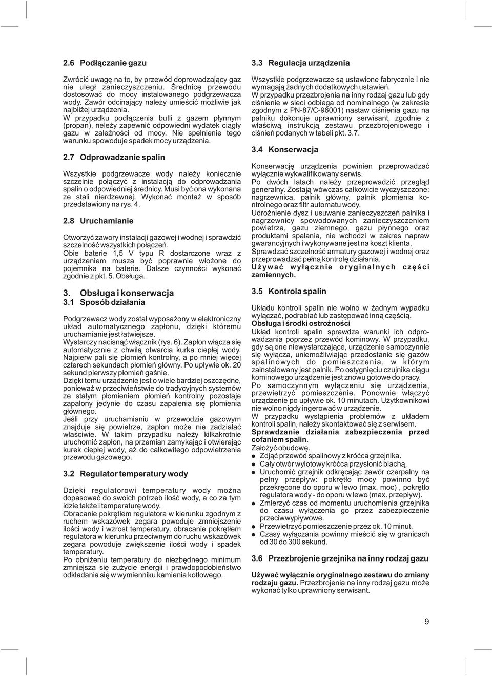 Nie spe³nienie tego warunku spowoduje spadek mocy urz¹dzenia. 2.