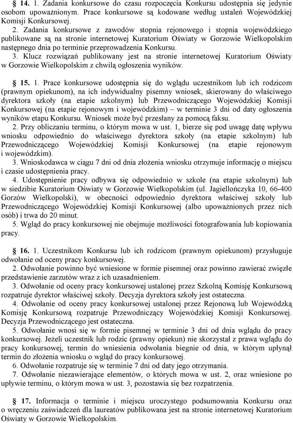 Konkursu. 3. Klucz rozwiązań publikowany jest na stronie internetowej Kuratorium Oświaty w Gorzowie Wielkopolskim z chwilą ogłoszenia wyników. 15