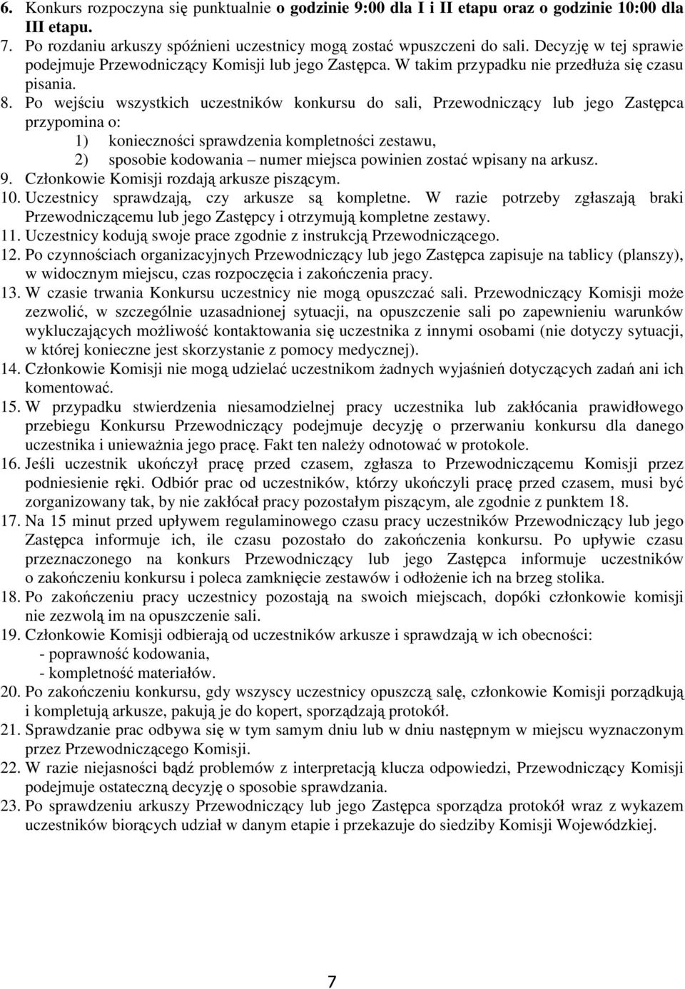 Po wejściu wszystkich uczestników konkursu do sali, Przewodniczący lub jego Zastępca przypomina o: 1) konieczności sprawdzenia kompletności zestawu, 2) sposobie kodowania numer miejsca powinien