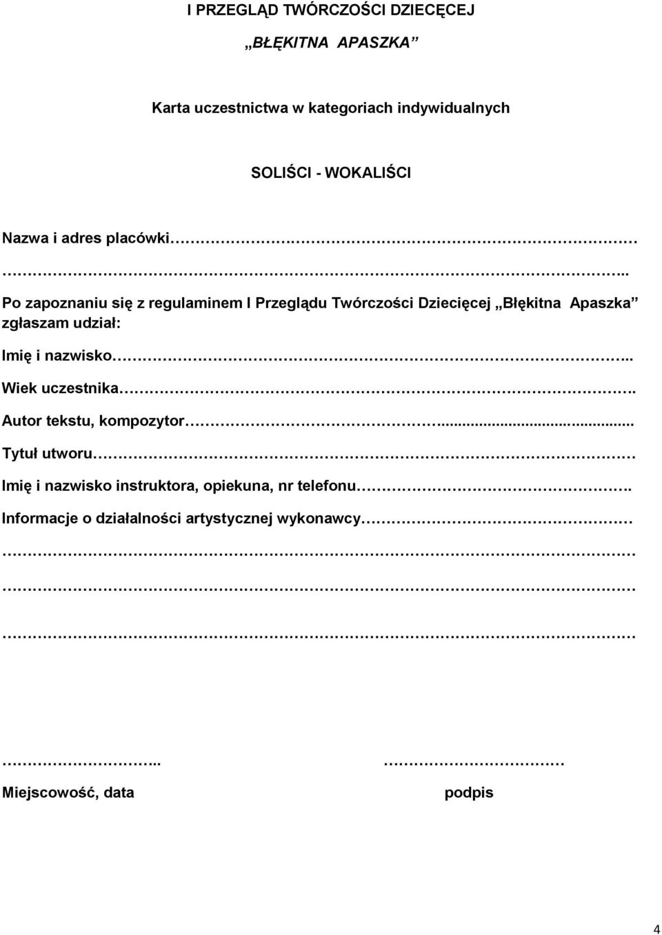 Po zapoznaniu się z regulaminem I Przeglądu Twórczości Dziecięcej Błękitna Apaszka zgłaszam udział: Imię i