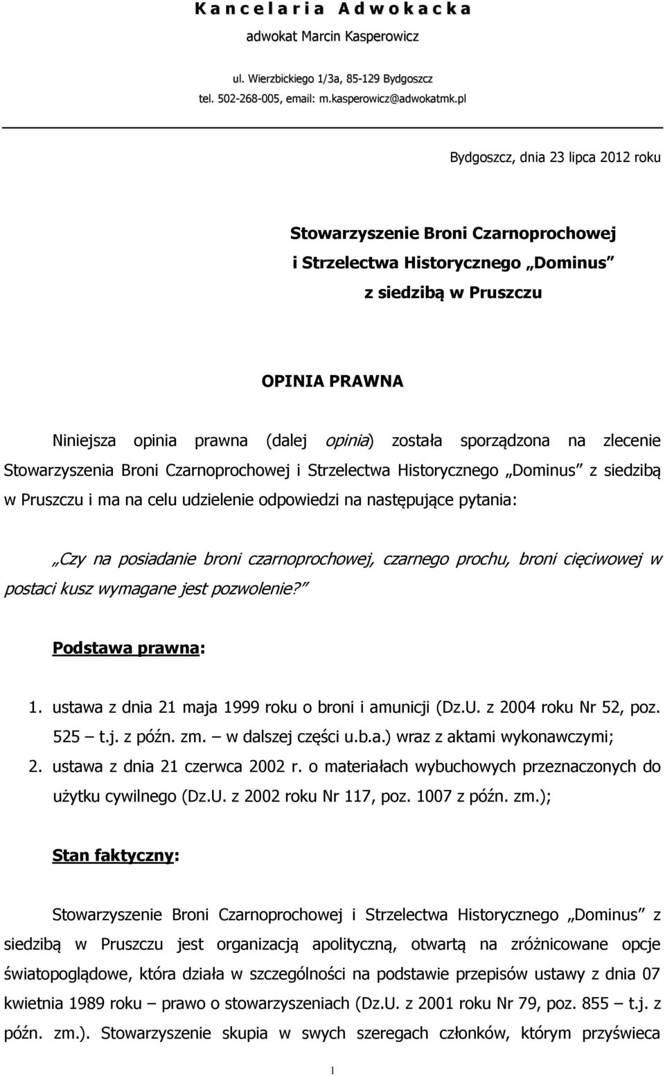 sporządzona na zlecenie Stowarzyszenia Broni Czarnoprochowej i Strzelectwa Historycznego Dominus z siedzibą w Pruszczu i ma na celu udzielenie odpowiedzi na następujące pytania: Czy na posiadanie