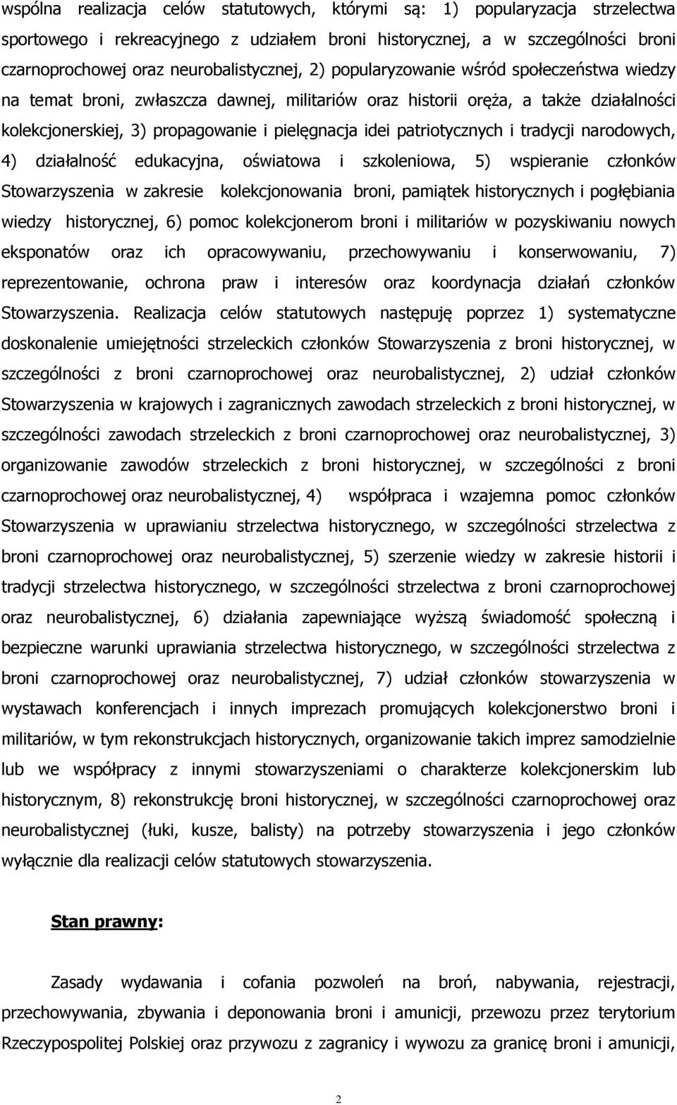 idei patriotycznych i tradycji narodowych, 4) działalność edukacyjna, oświatowa i szkoleniowa, 5) wspieranie członków Stowarzyszenia w zakresie kolekcjonowania broni, pamiątek historycznych i