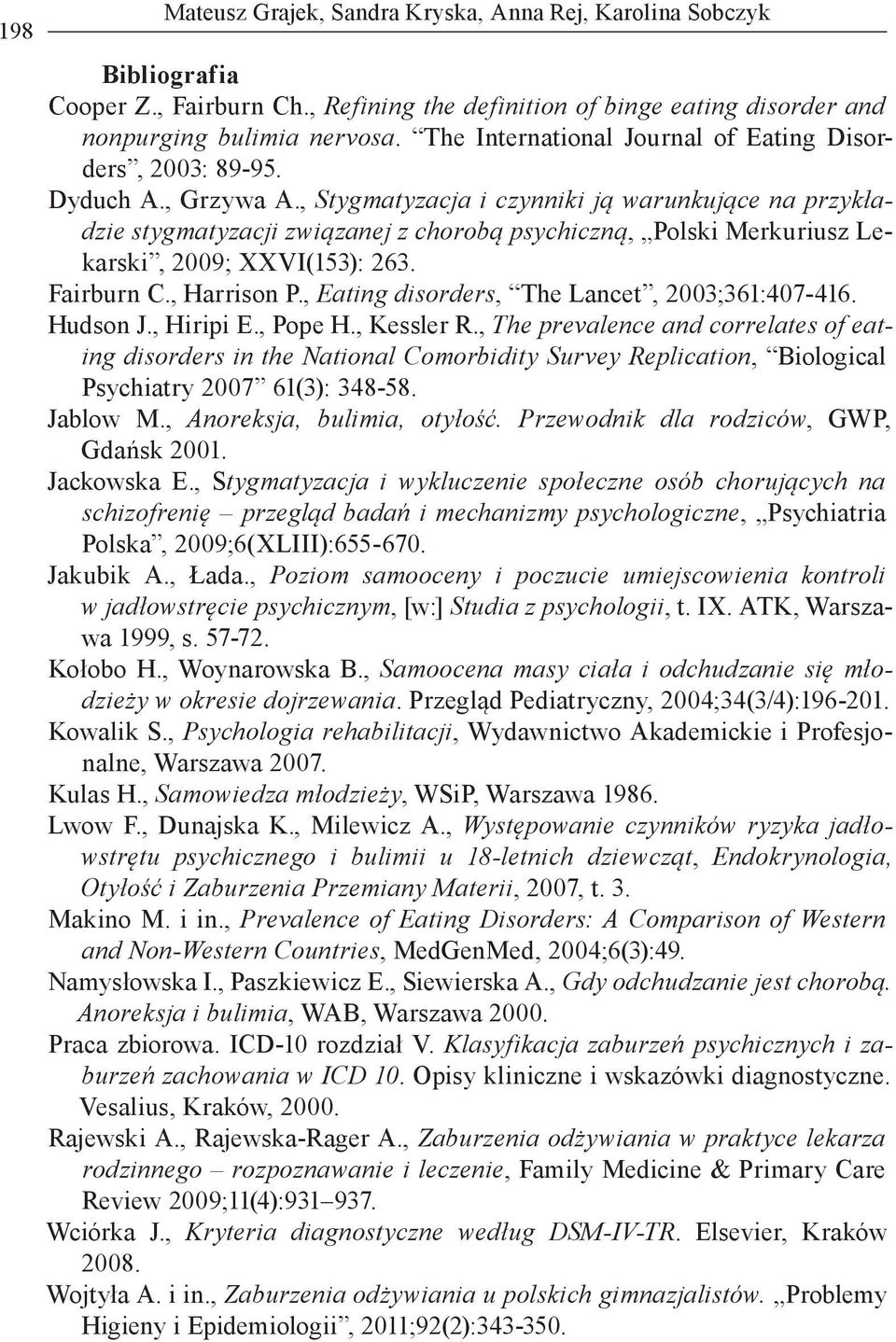 , Stygmatyzacja i czynniki ją warunkujące na przykładzie stygmatyzacji związanej z chorobą psychiczną, Polski Merkuriusz Lekarski, 2009; XXVI(153): 263. Fairburn C., Harrison P.