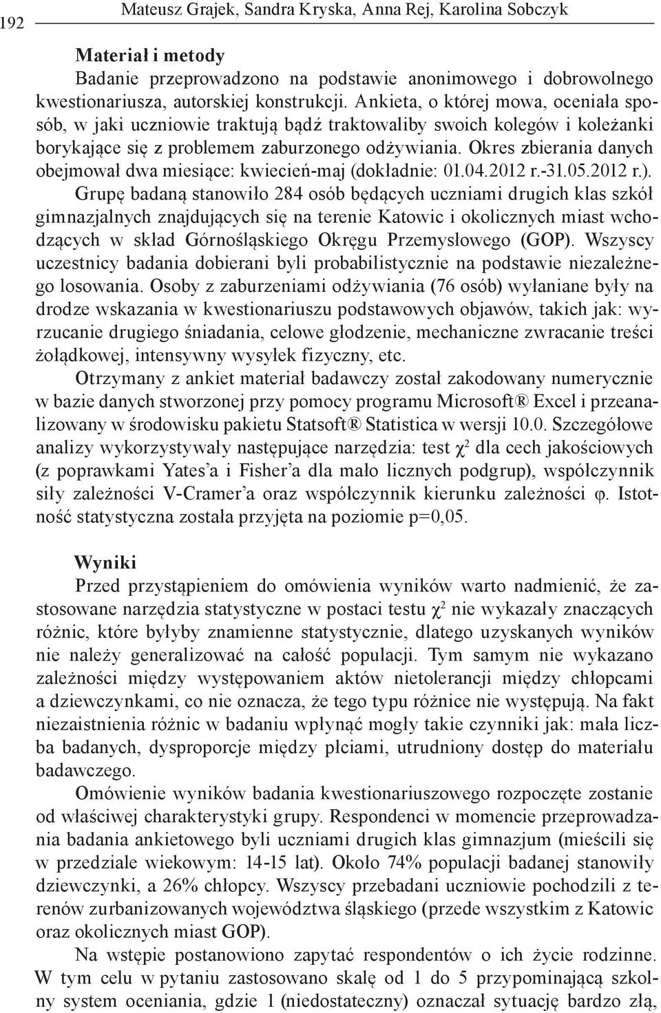 Okres zbierania danych obejmował dwa miesiące: kwiecień-maj (dokładnie: 01.04.2012 r.-31.05.2012 r.).