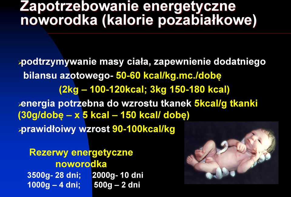 /dobę (2kg 100-120kcal; 3kg 150-180 kcal) energia potrzebna do wzrostu tkanek 5kcal/g tkanki