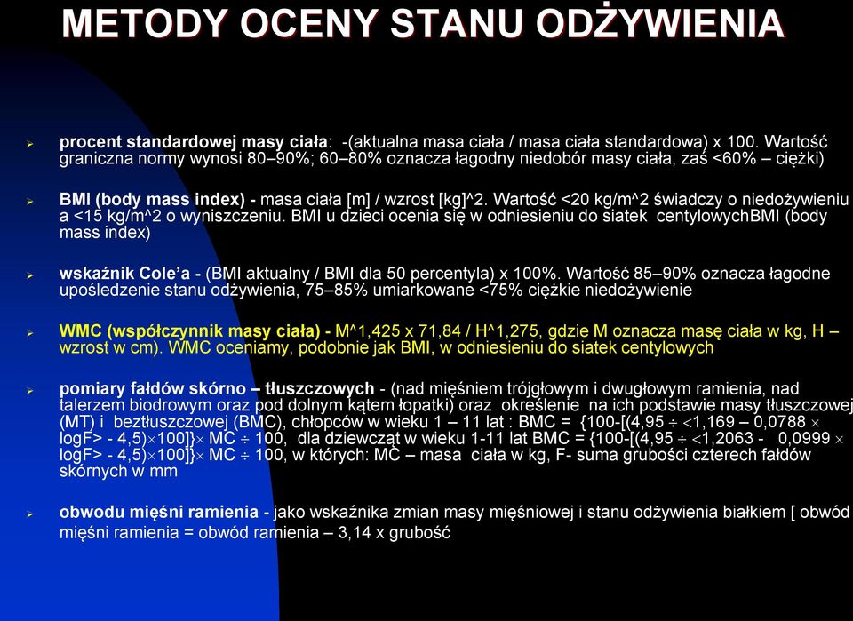 Wartość <20 kg/m^2 świadczy o niedożywieniu a <15 kg/m^2 o wyniszczeniu.