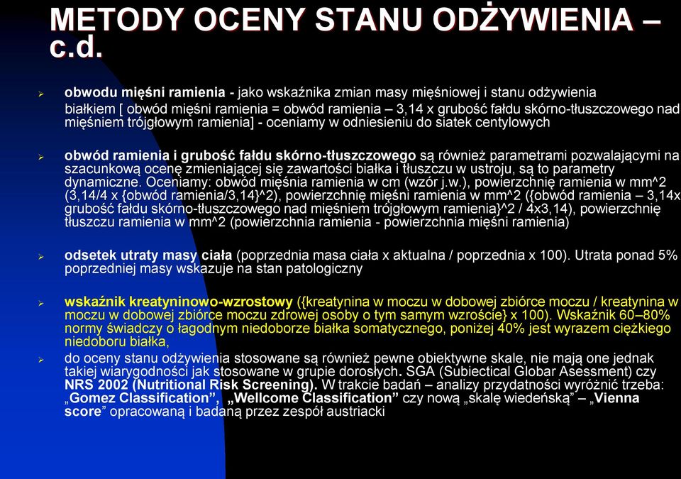 ramienia] - oceniamy w odniesieniu do siatek centylowych obwód ramienia i grubość fałdu skórno-tłuszczowego są również parametrami pozwalającymi na szacunkową ocenę zmieniającej się zawartości białka