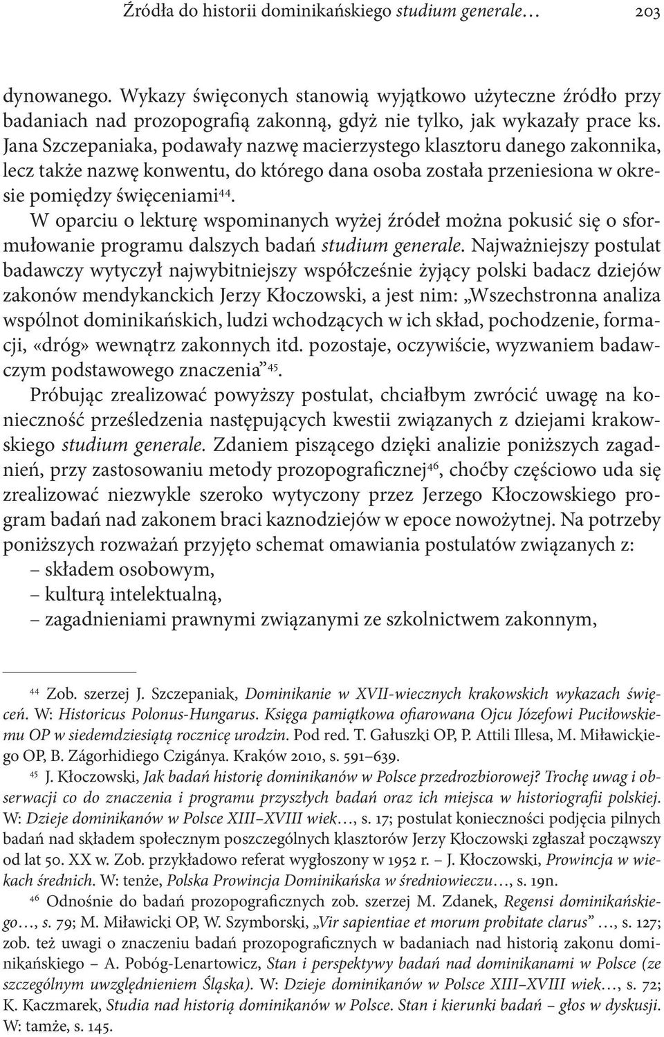 Jana Szczepaniaka, podawały nazwę macierzystego klasztoru danego zakonnika, lecz także nazwę konwentu, do którego dana osoba została przeniesiona w okresie pomiędzy święceniami 44.