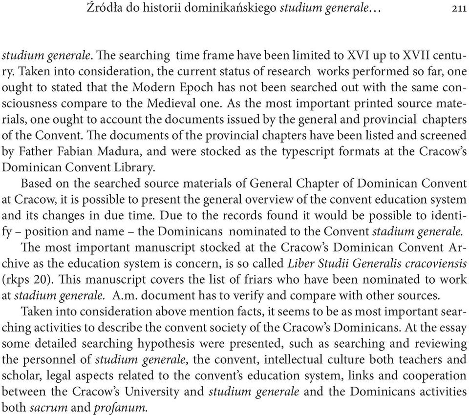Medieval one. As the most important printed source materials, one ought to account the documents issued by the general and provincial chapters of the Convent.