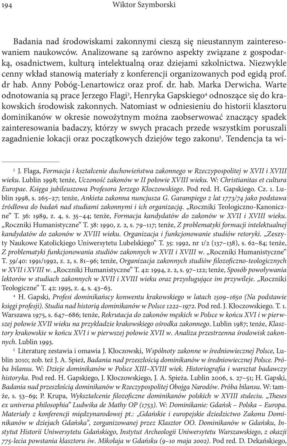 Niezwykle cenny wkład stanowią materiały z konferencji organizowanych pod egidą prof. dr hab. Anny Pobóg-Lenartowicz oraz prof. dr. hab. Marka Derwicha.