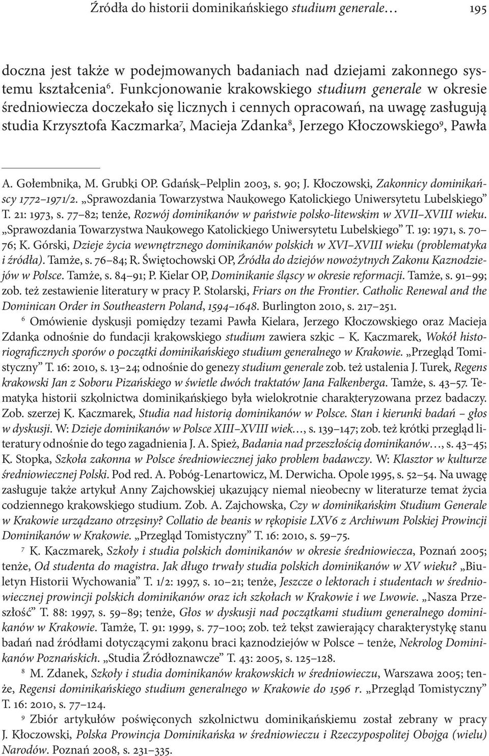 Kłoczowskiego 9, Pawła A. Gołembnika, M. Grubki OP. Gdańsk Pelplin 2003, s. 90; J. Kłoczowski, Zakonnicy dominikańscy 1772 1971/2.