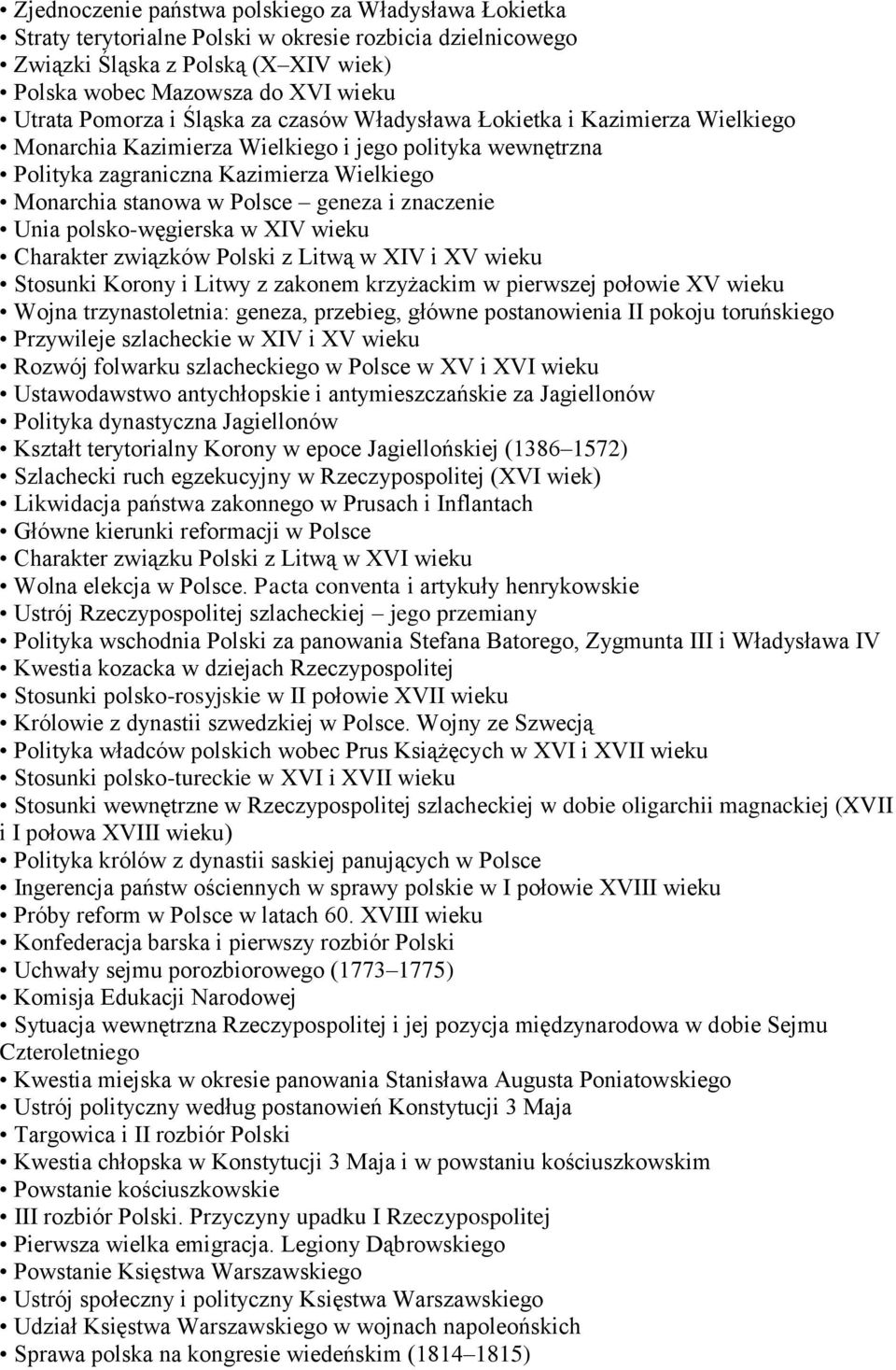 geneza i znaczenie Unia polsko-węgierska w XIV wieku Charakter związków Polski z Litwą w XIV i XV wieku Stosunki Korony i Litwy z zakonem krzyżackim w pierwszej połowie XV wieku Wojna