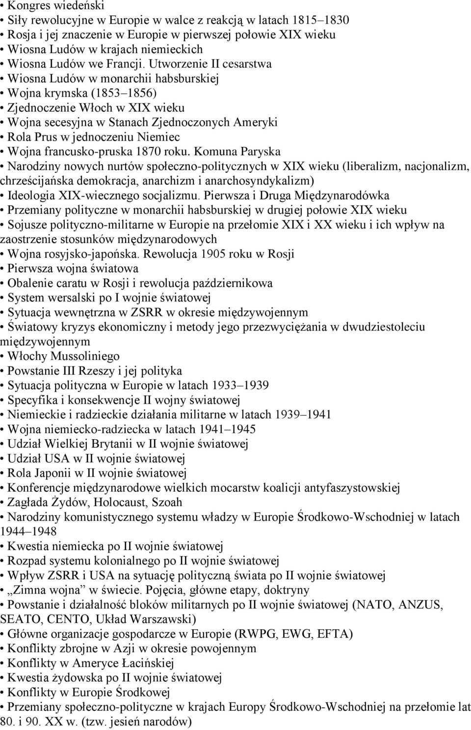 Utworzenie II cesarstwa Wiosna Ludów w monarchii habsburskiej Wojna krymska (1853 1856) Zjednoczenie Włoch w XIX wieku Wojna secesyjna w Stanach Zjednoczonych Ameryki Rola Prus w jednoczeniu Niemiec