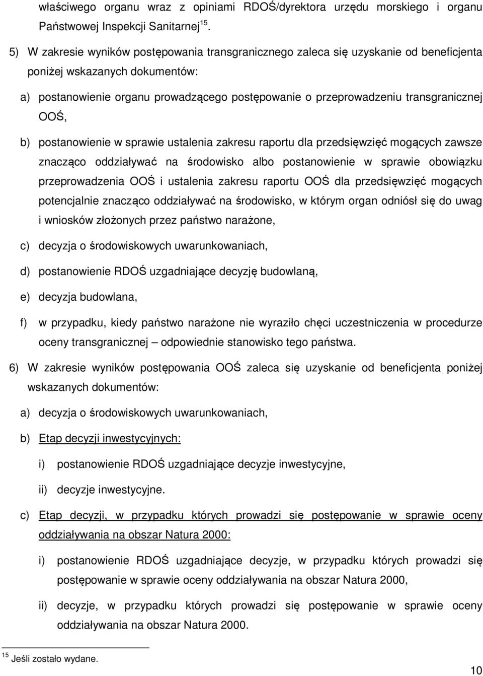 transgranicznej OOŚ, b) postanowienie w sprawie ustalenia zakresu raportu dla przedsięwzięć mogących zawsze znacząco oddziaływać na środowisko albo postanowienie w sprawie obowiązku przeprowadzenia