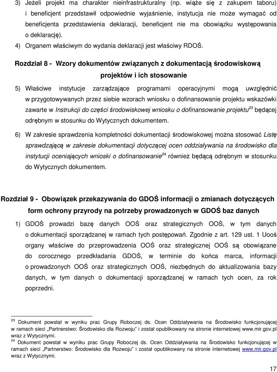 deklarację). 4) Organem właściwym do wydania deklaracji jest właściwy RDOŚ.