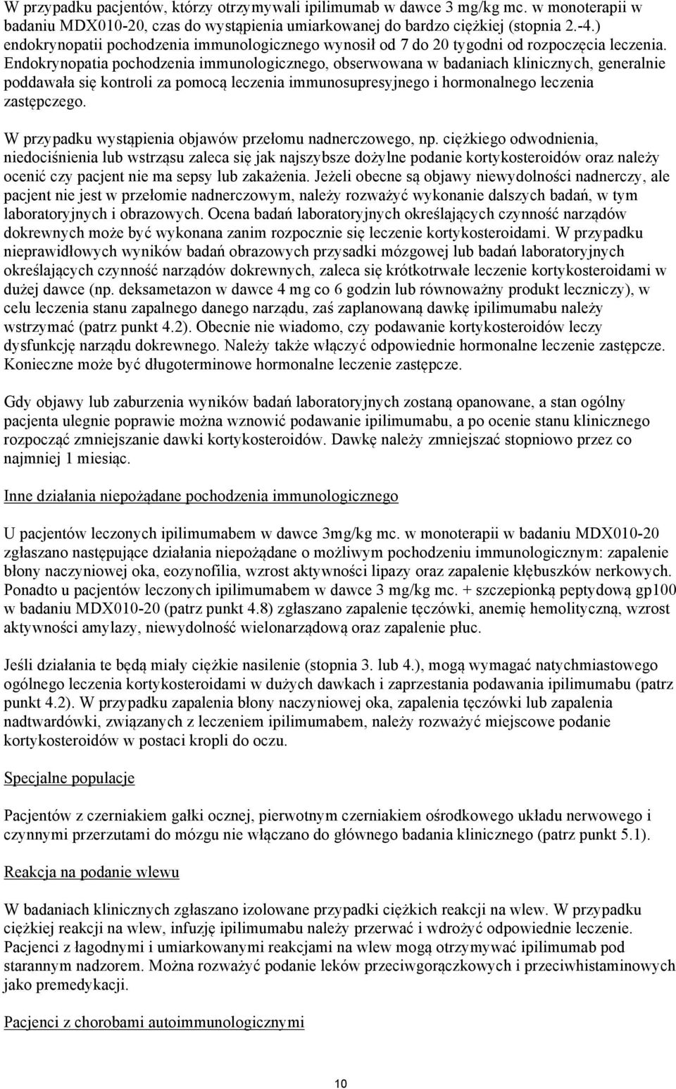 Endokrynopatia pochodzenia immunologicznego, obserwowana w badaniach klinicznych, generalnie poddawała się kontroli za pomocą leczenia immunosupresyjnego i hormonalnego leczenia zastępczego.