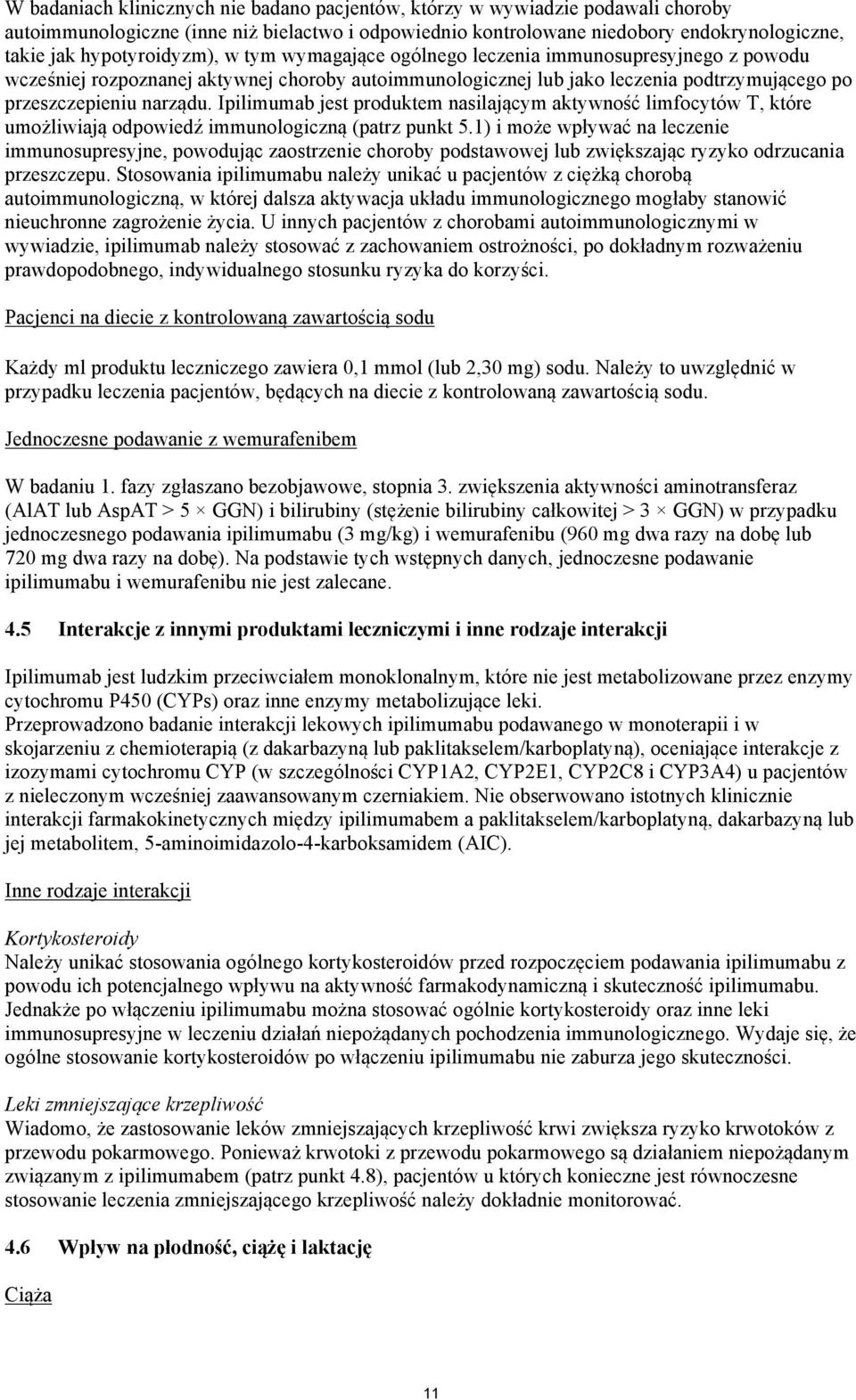Ipilimumab jest produktem nasilającym aktywność limfocytów T, które umożliwiają odpowiedź immunologiczną (patrz punkt 5.