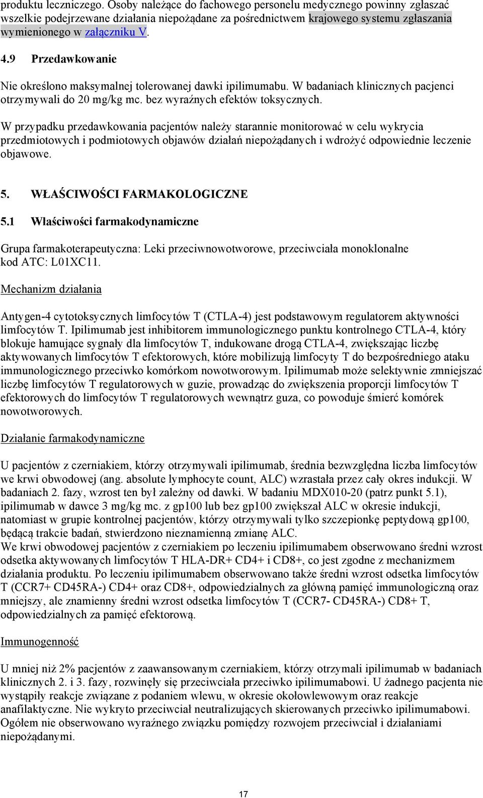 9 Przedawkowanie Nie określono maksymalnej tolerowanej dawki ipilimumabu. W badaniach klinicznych pacjenci otrzymywali do 20 mg/kg mc. bez wyraźnych efektów toksycznych.