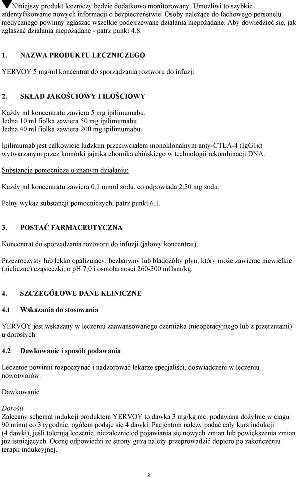 NAZWA PRODUKTU LECZNICZEGO YERVOY 5 mg/ml koncentrat do sporządzania roztworu do infuzji 2. SKŁAD JAKOŚCIOWY I ILOŚCIOWY Każdy ml koncentratu zawiera 5 mg ipilimumabu.