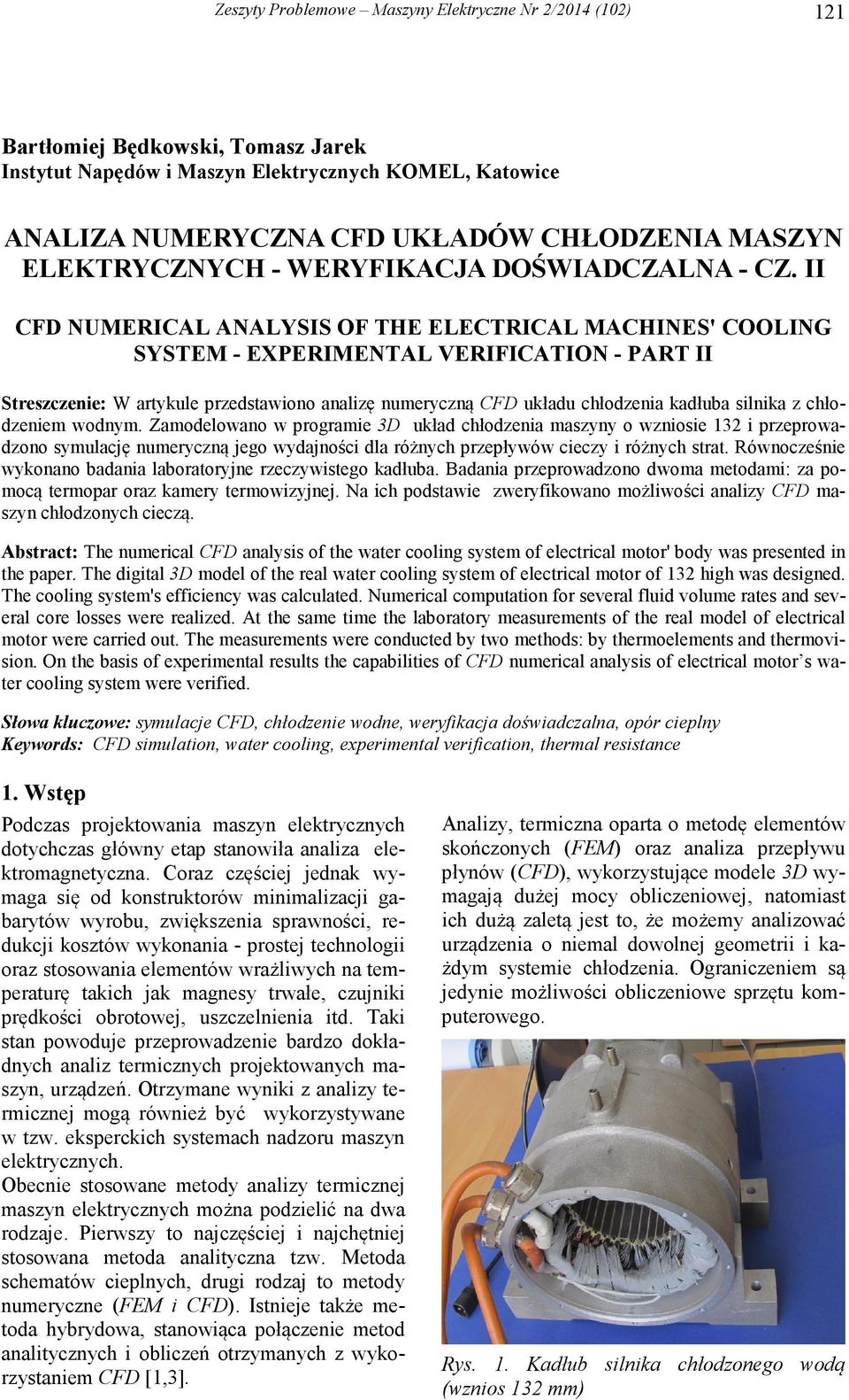 II CFD NUMERICAL ANALYSIS OF THE ELECTRICAL MACHINES' COOLING SYSTEM - EXPERIMENTAL VERIFICATION - PART II Streszczenie: W artykule przedstawiono analizę numeryczną CFD układu chłodzenia kadłuba