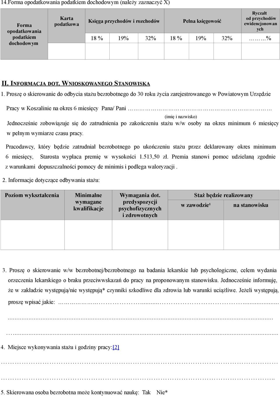 Proszę o skierowanie do odbycia stażu bezrobotnego do 30 roku życia zarejestrowanego w Powiatowym Urzędzie Pracy w Koszalinie na okres 6 miesięcy Pana/ Pani (imię i nazwisko) Jednocześnie zobowiązuje