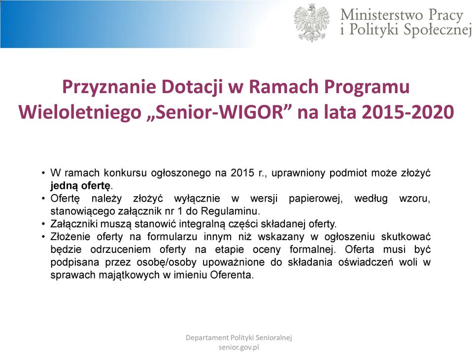 Ofertę należy złożyć wyłącznie w wersji papierowej, według wzoru, stanowiącego załącznik nr 1 do Regulaminu.