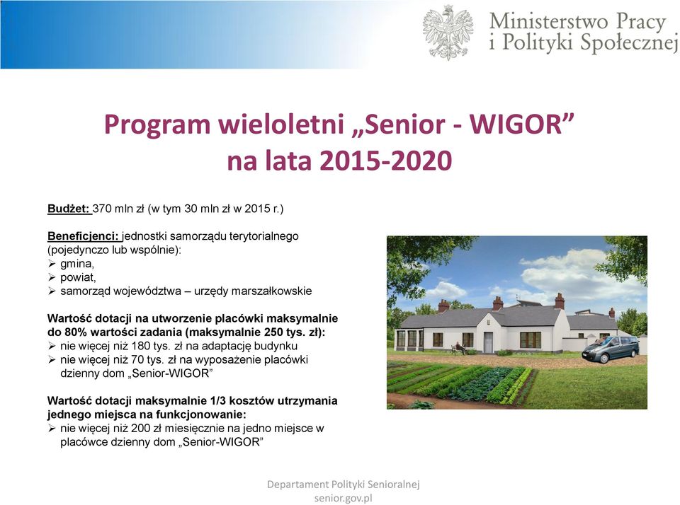 utworzenie placówki maksymalnie do 80% wartości zadania (maksymalnie 250 tys. zł): nie więcej niż 180 tys. zł na adaptację budynku nie więcej niż 70 tys.