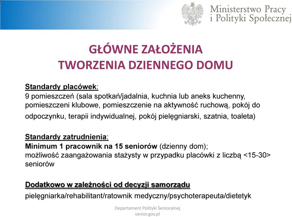 toaleta) Standardy zatrudnienia: Minimum 1 pracownik na 15 seniorów (dzienny dom); możliwość zaangażowania stażysty w przypadku