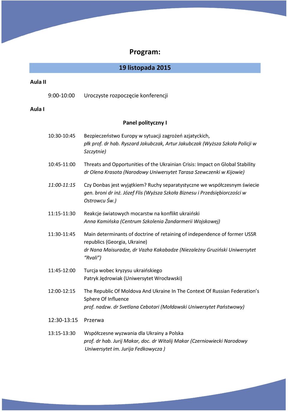 Tarasa Szewczenki w Kijowie) 11:00-11:15 Czy Donbas jest wyjątkiem? Ruchy separatystyczne we współczesnym świecie gen. broni dr inż.