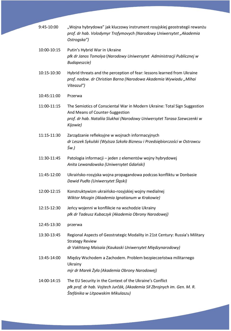 10:15-10:30 Hybrid threats and the perception of fear: lessons learned from Ukraine prof. nadzw.