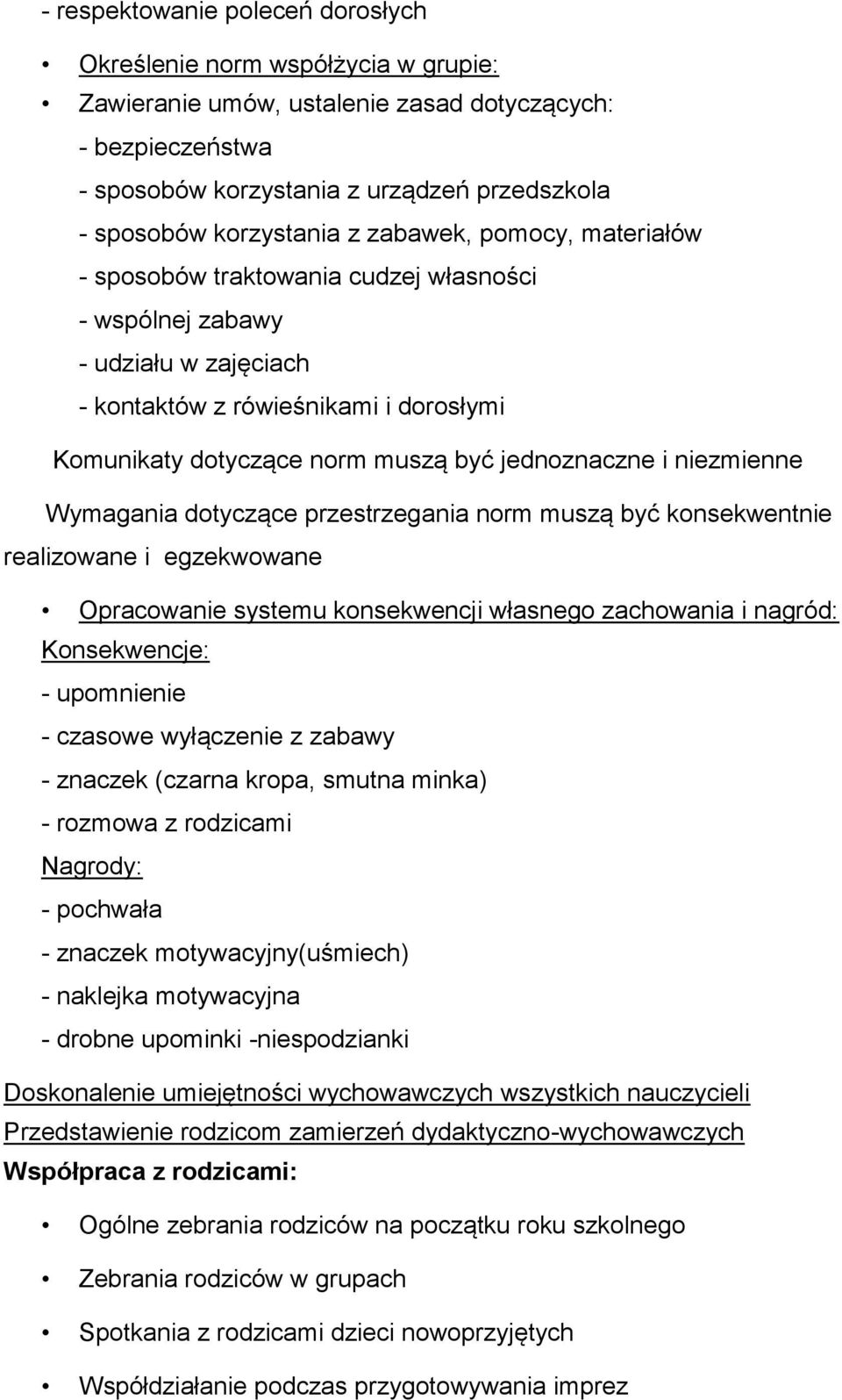 jednoznaczne i niezmienne Wymagania dotyczące przestrzegania norm muszą być konsekwentnie realizowane i egzekwowane Opracowanie systemu konsekwencji własnego zachowania i nagród: Konsekwencje: -