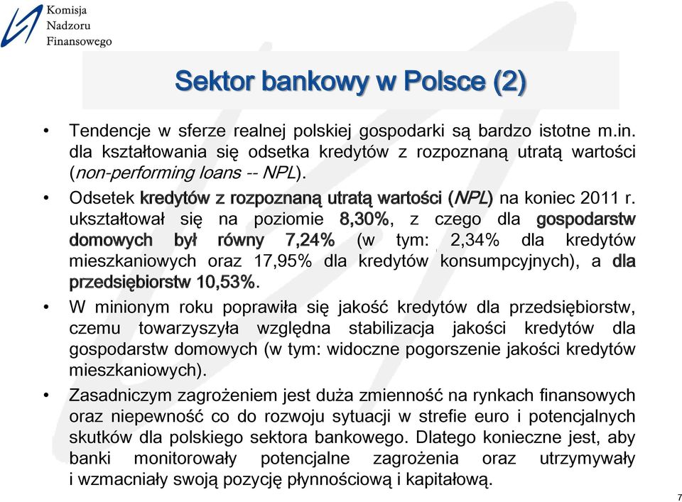 ukształtował się na poziomie 8,30%, z czego dla gospodarstw domowych był równy 7,24% (w tym: 2,34% dla kredytów mieszkaniowych oraz 17,95% dla kredytów konsumpcyjnych), a dla przedsiębiorstw 10,53%.